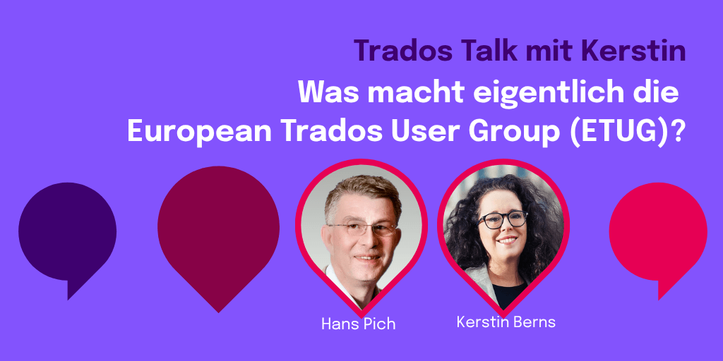 Trados Talk mit Kerstin - Was macht eigentlich die European Trados User Group (ETUG)?